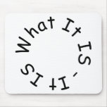 It Is What It Is Cool Gifts! Mousepads