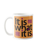 It is what it is. mugs