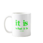 It is what it is coffee mug