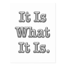It Is What It Is Post Cards