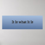 It is what it is posters