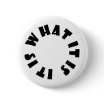 It is What it Is Products! Pinback Button