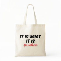 It is what it is/you make it canvas bags