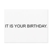 IT IS YOUR BIRTHDAY. postcards