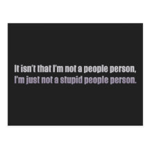 It isn’t that I’m not a people person Post Card