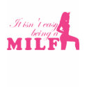 It isnt easy being a MILF t-shirts