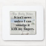 It isn't news unless I can smudge it mousepads