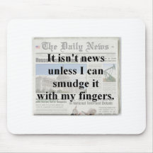 It isn't news unless I can smudge it Mousepads