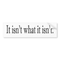 It Isn'T What It Isn'T