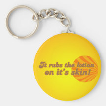 It puts the lotion on its skin key chains