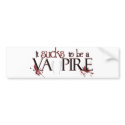 It Sucks to be a Vampire bumper stickers