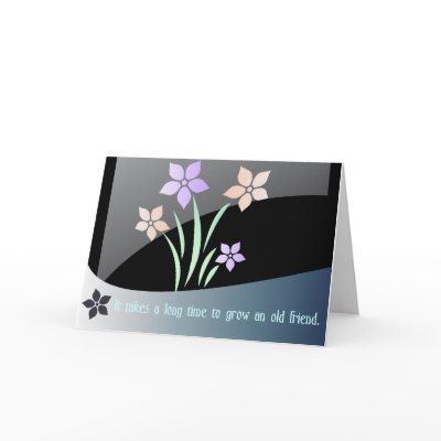 It takes a long time to grow an old friend cards by Canadianfem