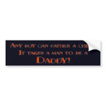 It Takes A Man To be A Daddy bumper stickers