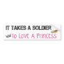It Takes A Soldier To Love A Princess Bumper Sticker