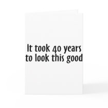 It Took 40 Years To Look This Good Greeting Cards