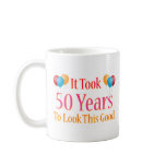 It Took 50 Years To Look This Good mugs