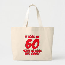 It Took Me 60 Years To Look This Good Bags