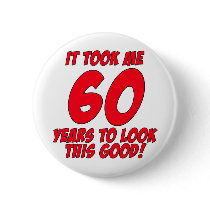It Took Me 60 Years To Look This Good Pinback Buttons