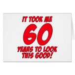 It Took Me 60 Years To Look This Good Greeting Card