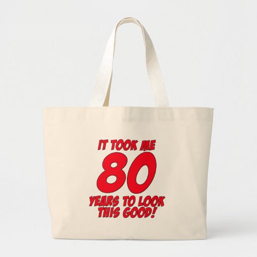 It Took Me 80 Years To Look This Good Tote Bags