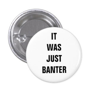 it_was_just_banter_badge-rf3050754634d43