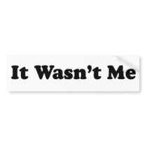 It Wasn't Me