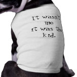 "It wasn't me it was the Kid" Pet Tee Shirt