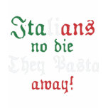 Italians no die they Pasta away - Giovanni Paolo t-shirts
