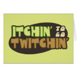 Itchin' To Go Twitchin' cards