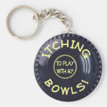 ITCHING BOWLS! KEYCHAIN
