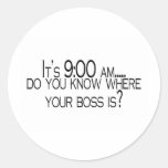 Its 9 AM Do You Know Where Your Boss Is Sticker