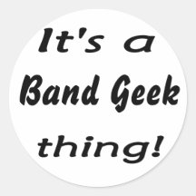 It's a band geek  thing! round stickers