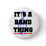 It's A Band Thing Button