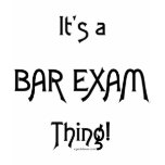 It's a Bar Exam Thing! t-shirts