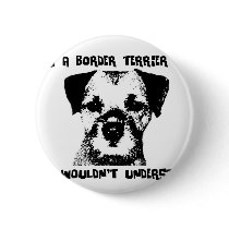 It's a Border Terrier thing ... Pinback Button