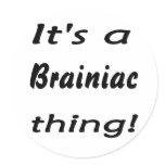 It's a Brainiac thing! stickers