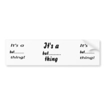 It's a but....... thing