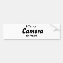 It's a camera thing! bumper sticker