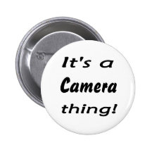 It's a camera thing! pinback buttons