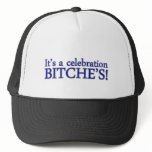 Its a celebration BITCHES funny college humour hats