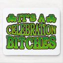 It's a Celebration Bitches Mousepad
