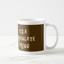 Its a Chocolate Thing Funny Mug