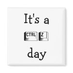 It's a CTRL Z Day Magnet