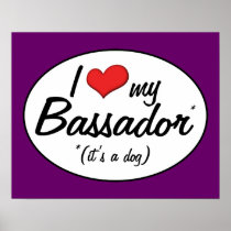 It's a Dog! I Love My Bassador Poster
