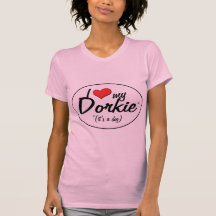 It's a Dog! I Love My Dorkie T Shirts