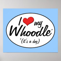 It's a Dog! I Love My Whoodle Posters