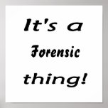 It's a forensic thing! posters