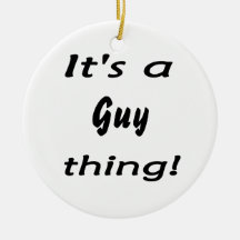 It's a guy thing! christmas ornaments