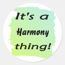 It's a harmony thing! round stickers