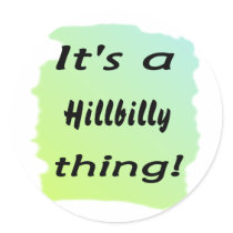 It's a hillbilly thing! round stickers